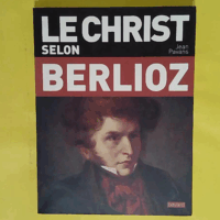 Le Christ selon Berlioz  - Jean Pavans