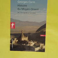Histoire du Moyen-Orient (inédit) - De l Antiquité à nos jours  - Georges Corm