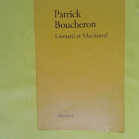 Léonard et Machiavel  - Patrick Boucheron