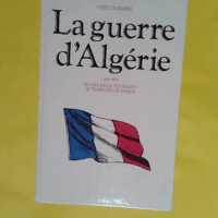 La guerre d Algérie Tome 1 (1954-1957) Les fils de la Toussaint le temps des léopards  - Yves COURRIÈRE
