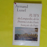 Juifs du Languedoc de la Provence et des États français du Pape  - Armand Lunel