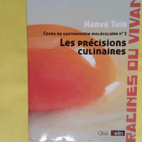 Cours De Gastronomie Moléculaire - Tome 2 Les Précisions Culinaires  - Hervé This