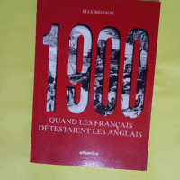 1900 Quand Les Francais Detestaient Les Anglais - Max Brisson
