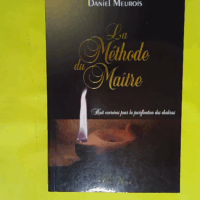 La Méthode du Maître - Huit exercices pour la purification des chakras - Daniel Meurois