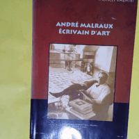 André Malraux écrivain d art. Etude de la formation esthétique de l auteur et analyse de ses écrits sur l art. Préface Henri Godard.  - KHEMIRI (Moncef).