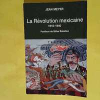 La révolution mexicaine 1910-1940  - Jean-André Meyer