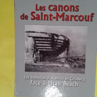 Les Canons de Saint-Marcouf - Les batteries d Azeville et Crisbecq face à Utah Beach  - Helmut-Konrad von Keusgen