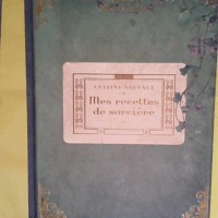 Mes recettes de sorcière - Cuisine sauvage: Le grimoire enchanté  - Brigitte Bulard-Cordeau