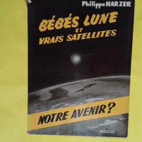 Bébés Lune et vrais satellites - Notre avenir ? - HARZER Philippe