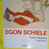 Egon Schiele 100 dessins et aquarelles - Egon Schiele