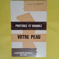 Protegez Et Soigez Votre Peau - Dermeyer Docteur Jean