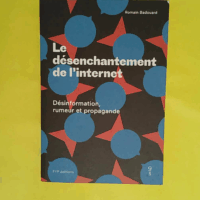 Le Désenchantement de l Internet - Désinformation Rumeur et Propagande - Romain Badouard