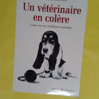 Un vétérinaire en colère. Essai sur la condition animale - Charles Danten