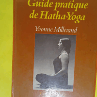 Guide pratique de hatha-yoga - Yvonne Millerand