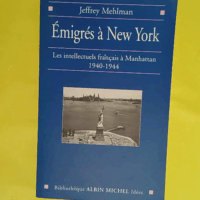 Émigrés à New-York - Les intellectuels français à Manhattan 1940-1944 - Jefrey Mehlman