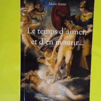 Le temps d aimer et d en mourir - Alexis Arette