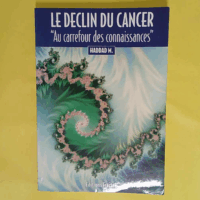 Le déclin du cancer Au carrefour des connaissances - Haddad M.