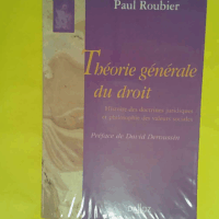 Théorie générale du droit. Histoire des doctrines juridiques et philosophie des valeurs sociales - Paul Roubier