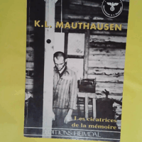 K.L. Mauthausen. Les Cicatrices De La Memoire - Etienne Le Caer