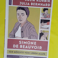 Simone de Beauvoir - Ich möchte vom Leben alles - Julia Korbik