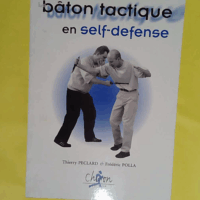 Le bâton tactique en self-défense - Thierry Peclard