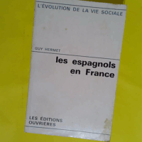 Guy Hermet. Les Espagnols en France - Immigration et culture - Guy Hermet