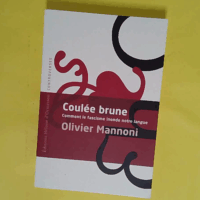 Coulée Brune - Comment le fascisme inonde notre langue - Olivier Mannoni