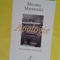 Apologie autobiographie intellectuelle - Maffesoli Michel
