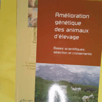 Amélioration génétique des animaux d élevage - Bases scientifiques sélection et croisements - Roland Jussiau