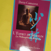 L Esprit de Shaolin - La Philosophie du Kung Fu - David Carradine
