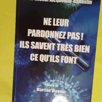 Ne leur pardonnez pas! Ils savaient trEs bien ce qu ils font - Jean-Michel Jacquemin-Raffestin