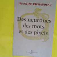 Des neurones des mots et des pixels – François Richaudeau Des neurones des mots et des pixels - François Richaudeau