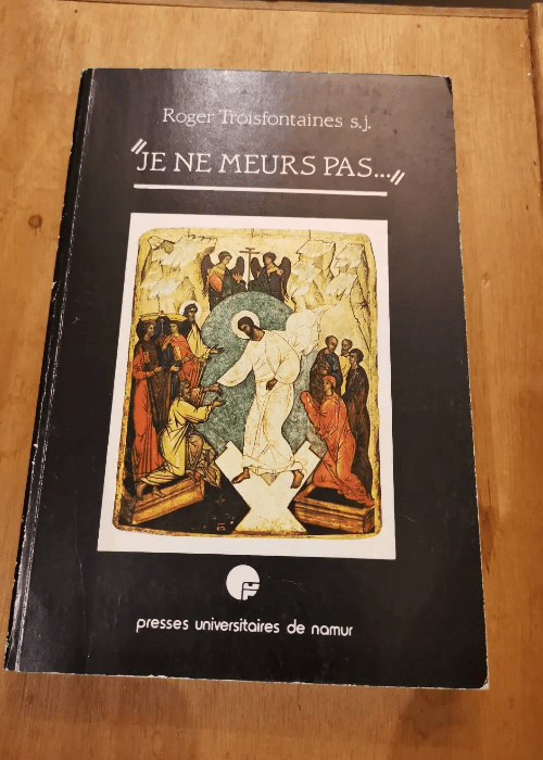 Je Ne Meurs Pas Par Roger Troisfontaines – Roger Troisfontaines