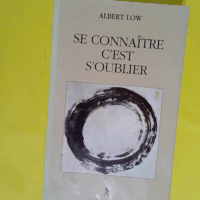 Se connaître c est s oublier - Propos et enseignements zen - Monique Dumont