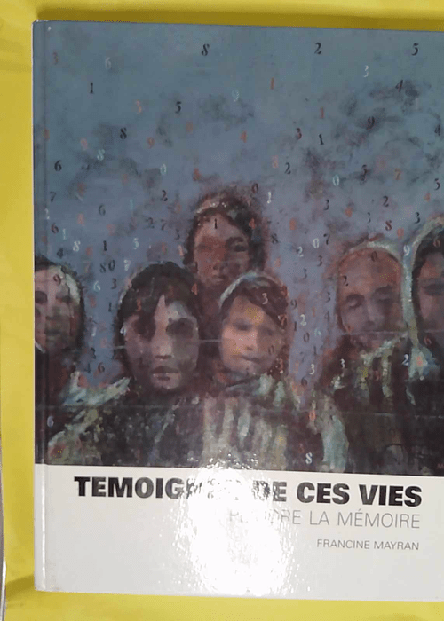 Temoigner de Ces Vies Peindre la Mémoire – Mayran Francine Temoigner de Ces Vies Peindre la Mémoire – Mayran Francine