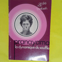 Pranayama la dynamique du souffle - André Van Lysebeth