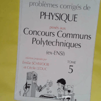 Problèmes corrigés de physique posés aux concours communs polytechniques (ex-ENSI) - Emile Schwoob