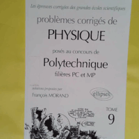 Problèmes corrigés de physique – Posés au concours de polytechnique filières PC et MP – François Morand Problèmes corrigés de physique - Posés au concours de polytechnique filières PC et MP - François Morand