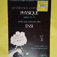 Problemes Corriges De Physique Options M P Poses Aux Concours Des Ensi. Tome 3 – Christian Grossetête Problemes Corriges De Physique Options M P Poses Aux Concours Des Ensi. Tome 3 - Christian Grossetête