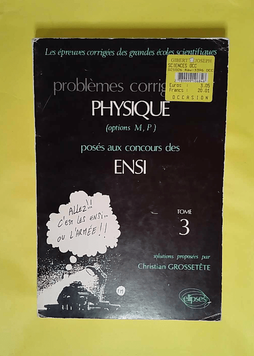 Problemes Corriges De Physique Options M P Poses Aux Concours Des Ensi. Tome 3 – Christian Grossetête Problemes Corriges De Physique Options M P Poses Aux Concours Des Ensi. Tome 3 – Christian Grossetête