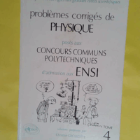 Problemes Corriges De Physique Poses Aux Concours Communs Polytechniques D Admissions Aux Ensi. Tome 4 (Options M P P ) – Christian Grossetête Problemes Corriges De Physique Poses Aux Concours Communs Polytechniques D Admissions Aux Ensi. Tome 4 (Options M P P ) - Christian Grossetête