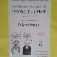 Problemes Corriges De Physique Et Chimie Option M P M p Poses Aux Concours De Polytechnique – Tome 6 – François Morand Problemes Corriges De Physique Et Chimie Option M P M p Poses Aux Concours De Polytechnique - Tome 6 - François Morand