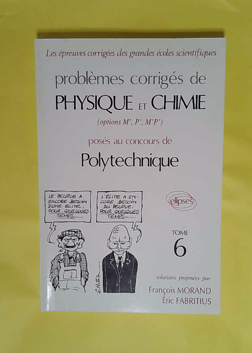 Problemes Corriges De Physique Et Chimie Option M P M p Poses Aux Concours De Polytechnique – Tome 6 – François Morand Problemes Corriges De Physique Et Chimie Option M P M p Poses Aux Concours De Polytechnique – Tome 6 – François Morand