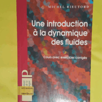 Introduction à la dynamyque des fluides – Cours avec exercices corrigés – Michel Rieutord Introduction à la dynamyque des fluides - Cours avec exercices corrigés - Michel Rieutord