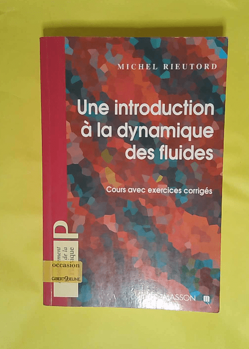 Introduction à la dynamyque des fluides – Cours avec exercices corrigés – Michel Rieutord Introduction à la dynamyque des fluides – Cours avec exercices corrigés – Michel Rieutord