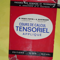 Cours de Calcul Tensoriel Applique (Geometrie Differentielle Absolue) – Papin Cours de Calcul Tensoriel Applique (Geometrie Differentielle Absolue) - Papin