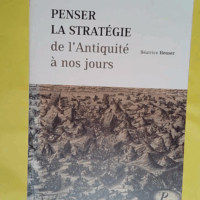 Penser la stratégie de l Antiquité à nos jours - Béatrice Heuser