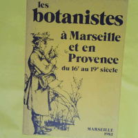 Les Botanistes à Marseille et en Provence – Exposition Marseille mars-avril 1982 – Georges J. Aillaud Les Botanistes à Marseille et en Provence - Exposition Marseille mars-avril 1982 - Georges J. Aillaud