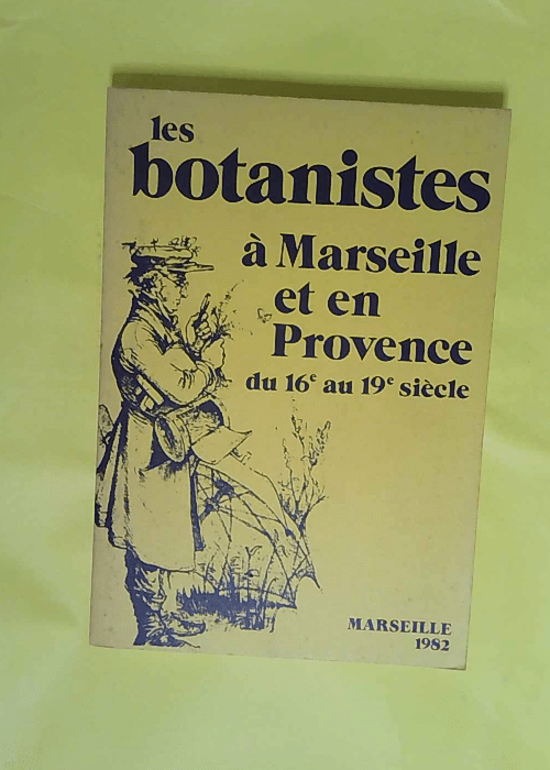 Les Botanistes à Marseille et en Provence – Exposition Marseille mars-avril 1982 – Georges J. Aillaud Les Botanistes à Marseille et en Provence – Exposition Marseille mars-avril 1982 – Georges J. Aillaud