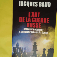 L art de la guerre Russe - Comment l’occident a conduit l’Ukraine à l’échec - Jacques Baud